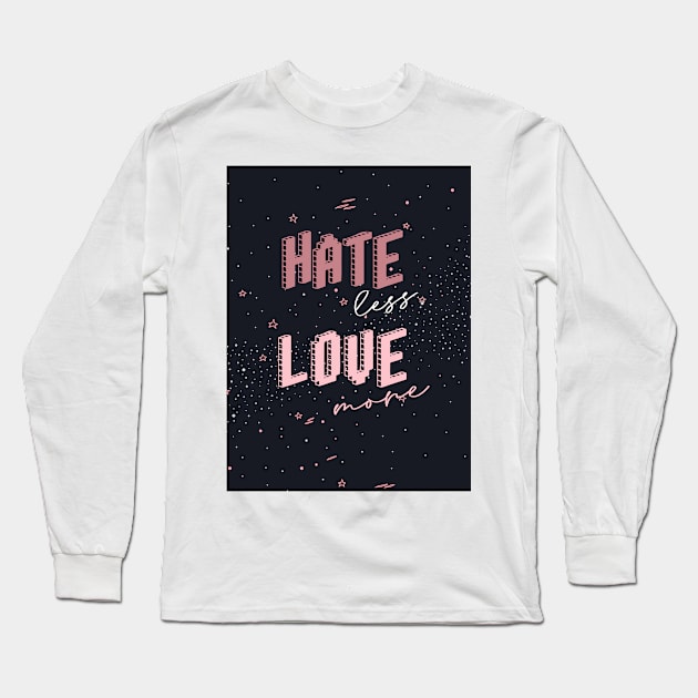 Hate less Love more Long Sleeve T-Shirt by Sierraillustration